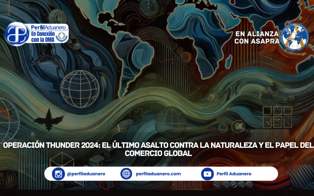 Operación Thunder 2024: El Último Asalto Contra la Naturaleza y el papel del Comercio Global.