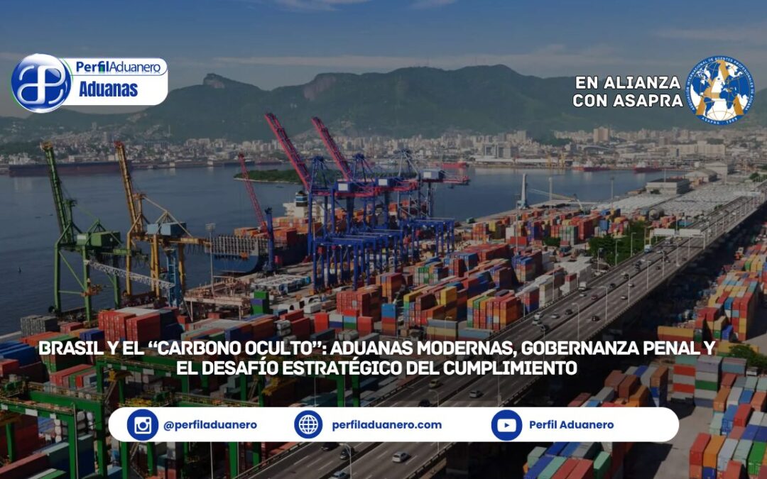 Brasil y el “carbono oculto”: aduanas modernas, gobernanza penal y el desafío estratégico del cumplimiento