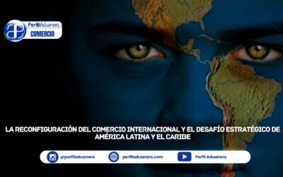 La reconfiguración del comercio internacional y el desafío estratégico de América Latina y el Caribe
